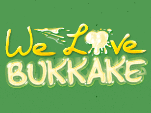 We Love Bukkake
